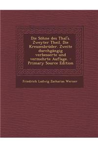 Die Sohne Des Thal's. Zweyter Theil. Die Kreuzesbruder. Zweite Durchgangig Verbesserte Und Vermehrte Auflage. - Primary Source Edition