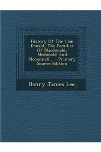 History of the Clan Donald, the Families of MacDonald, McDonald and McDonnell...