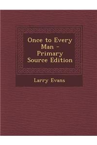 Once to Every Man - Primary Source Edition