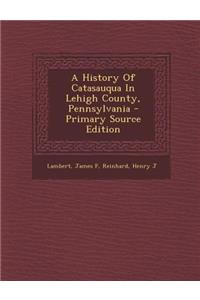 A History of Catasauqua in Lehigh County, Pennsylvania