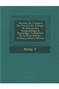 Histoire de L'Empire Des Cherifs En Afrique