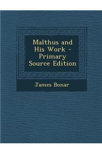 Malthus and His Work - Primary Source Edition