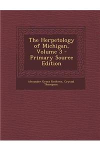 The Herpetology of Michigan, Volume 3 - Primary Source Edition