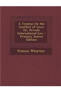 A Treatise on the Conflict of Laws: Or, Private International Law