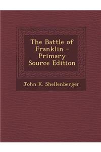 The Battle of Franklin - Primary Source Edition