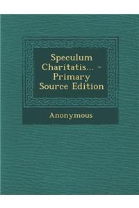 Speculum Charitatis... - Primary Source Edition