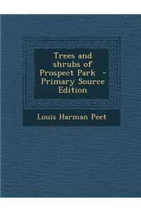 Trees and Shrubs of Prospect Park - Primary Source Edition
