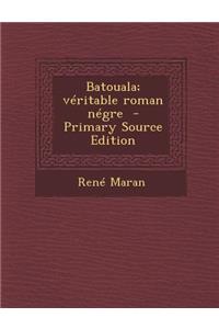 Batouala; Veritable Roman Negre - Primary Source Edition