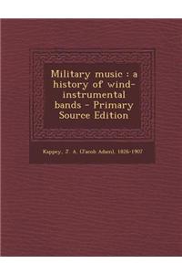 Military Music: A History of Wind-Instrumental Bands