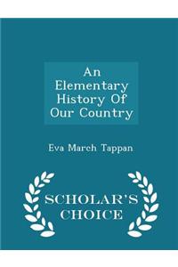 Elementary History of Our Country - Scholar's Choice Edition