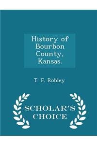 History of Bourbon County, Kansas. - Scholar's Choice Edition