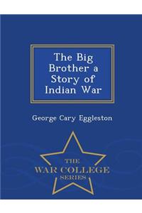 The Big Brother a Story of Indian War - War College Series