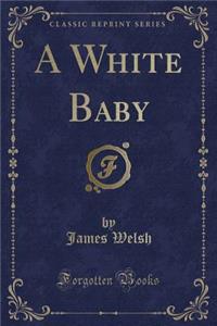 A White Baby (Classic Reprint)