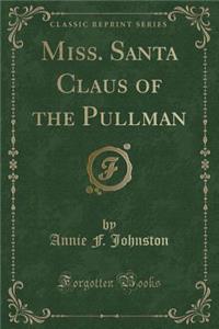 Miss. Santa Claus of the Pullman (Classic Reprint)