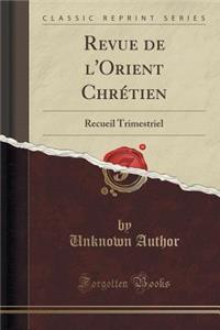 Revue de l'Orient ChrÃ©tien: Recueil Trimestriel (Classic Reprint)