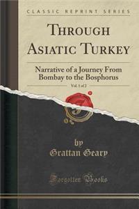 Through Asiatic Turkey, Vol. 1 of 2