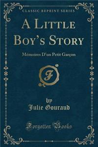 A Little Boy's Story: Mï¿½moires d'Un Petit Garï¿½on (Classic Reprint)