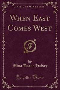 When East Comes West (Classic Reprint)