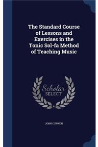 The Standard Course of Lessons and Exercises in the Tonic Sol-fa Method of Teaching Music