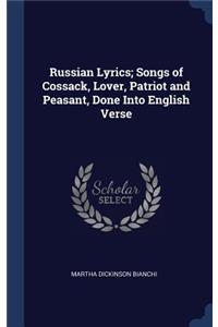 Russian Lyrics; Songs of Cossack, Lover, Patriot and Peasant, Done Into English Verse