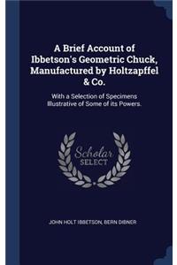 Brief Account of Ibbetson's Geometric Chuck, Manufactured by Holtzapffel & Co.