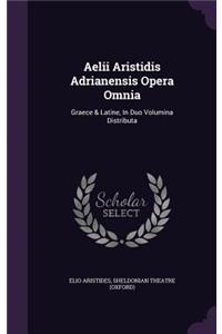 Aelii Aristidis Adrianensis Opera Omnia