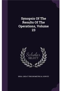 Synopsis Of The Results Of The Operations, Volume 23