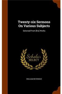 Twenty-six Sermons On Various Subjects