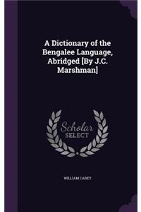 A Dictionary of the Bengalee Language, Abridged [By J.C. Marshman]