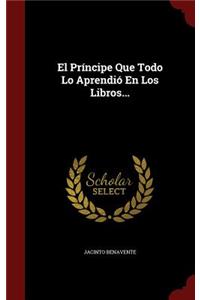 El Príncipe Que Todo Lo Aprendió En Los Libros...