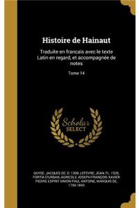 Histoire de Hainaut: Traduite En Francais Avec Le Texte Latin En Regard, Et Accompagnee de Notes; Tome 14