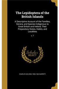 The Lepidoptera of the British Islands: A Descriptive Account of the Families, Genera, and Species Indigenous to Great Britain and Ireland, Their Preparatory States, Habits, and Localities