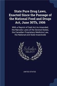 State Pure Drug Laws, Enacted Since the Passage of the National Food and Drugs Act, June 30Th, 1906