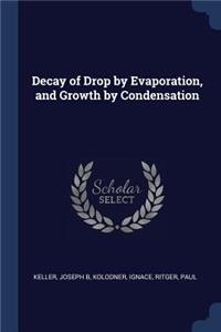 Decay of Drop by Evaporation, and Growth by Condensation