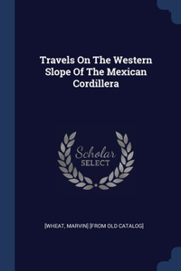 Travels On The Western Slope Of The Mexican Cordillera