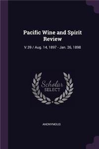 Pacific Wine and Spirit Review: V.39 / Aug. 14, 1897 - Jan. 26, 1898