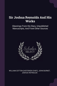 Sir Joshua Reynolds And His Works