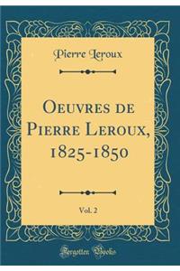 Oeuvres de Pierre Leroux, 1825-1850, Vol. 2 (Classic Reprint)