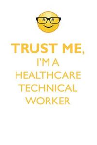 TRUST ME, I'M A HEALTHCARE TECHNICAL WORKER AFFIRMATIONS WORKBOOK Positive Affirmations Workbook. Includes
