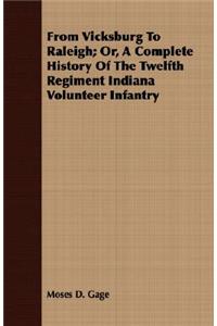 From Vicksburg to Raleigh; Or, a Complete History of the Twelfth Regiment Indiana Volunteer Infantry