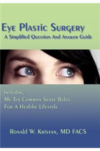 Eye Plastic Surgery A Simplified Question And Answer Guide