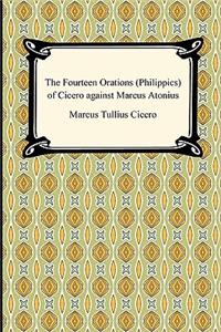 The Fourteen Orations (Philippics) of Cicero Against Marcus Antonius