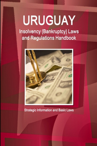 Uruguay Insolvency (Bankruptcy) Laws and Regulations Handbook - Strategic Information and Basic Laws