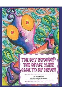 The Day Zoombop the Space Alien Came to My House