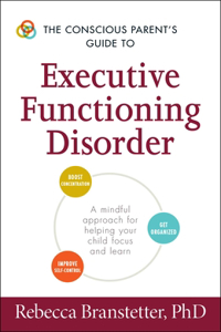 Conscious Parent's Guide to Executive Functioning Disorder