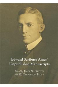 Edward Scribner Amesâ (Tm) Unpublished Manuscripts