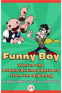 Funny Boy Versus the Bubble-Brained Barbers from the Big Bang