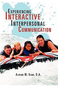 Experiencing Interactive Interpersonal Communication