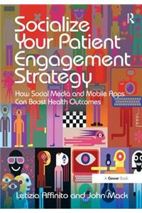 Socialize Your Patient Engagement Strategy: How Social Media and Mobile Apps Can Boost Health Outcomes