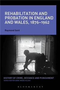 Rehabilitation and Probation in England and Wales, 1876-1962
